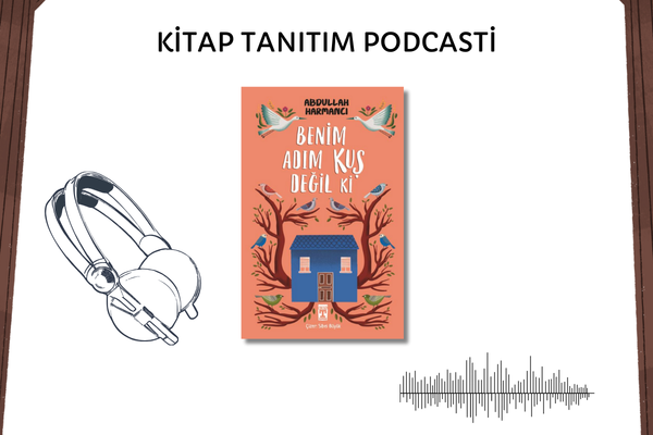 Benim Adım Kuş Değil Ki Tanıtım Podcasti